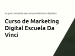 Curso de Marketing Digital Escuela Da Vinci: La guía completa para emprendedores digitales