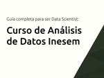 Curso de Análisis de Datos Inesem: La Guía Completa para Convertirte en Data Scientist