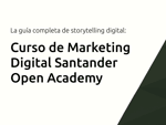 Curso de Marketing Digital Santander Open Academy: La guía completa para dominar el storytelling digital