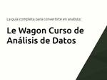 Le Wagon Curso de Análisis de Datos: La guía completa para convertirte en analista